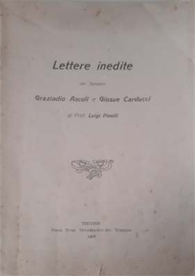 Lettere inedite dei senatori Graziadio Ascoli e Giosuè Carducci al Prof. Luigi P